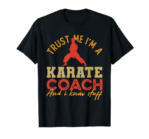 Confía en mí, soy entrenador de karate y sé cosas | Entrenador Camiseta