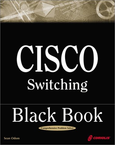 Cisco Switching Black Book: A Practical In-Depth Guide to Configuring, Operating and Managing Cisco LAN Switches by Sean Odom (2000-11-22)