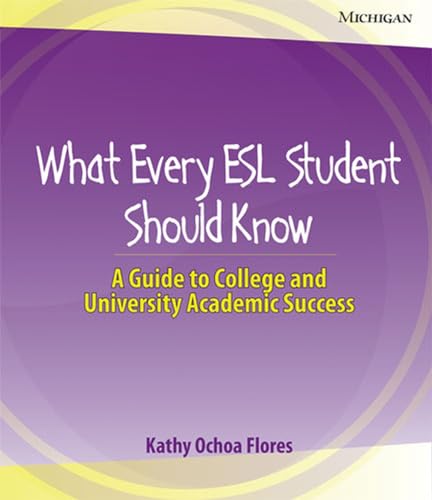 What Every ESL Student Should Know: A Guide to College and University Academic Success