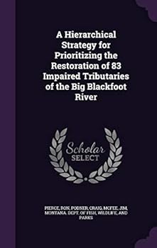 Hardcover A Hierarchical Strategy for Prioritizing the Restoration of 83 Impaired Tributaries of the Big Blackfoot River Book