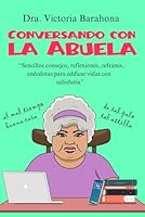 CONVERSANDO CON LA ABUELA: “Sencillos consejos, reflexiones, refranes, anécdotas para edificar vidas con sabiduría” (Spanish Edition) B0CNZPCH8V Book Cover