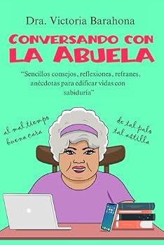 Paperback CONVERSANDO CON LA ABUELA: “Sencillos consejos, reflexiones, refranes, anécdotas para edificar vidas con sabiduría” (Spanish Edition) [Spanish] Book