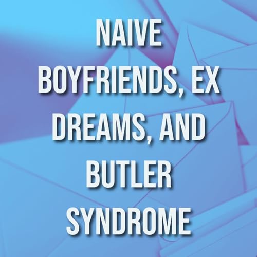 Naive Boyfriends, Ex Dreams, and Butler Syndrome