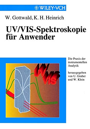 UV/VIS-Spectroskopie fur Anwender (Die Praxis der instrumentellen Analytik) UV/VIS-Spectroskopie fur Anwender (Die Praxis der instrumentellen Analytik)