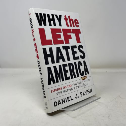 Why the Left Hates America: Exposing the Lies That Have