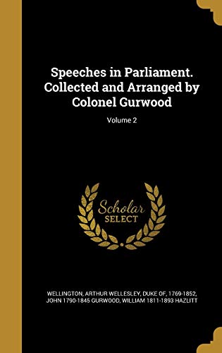 Speeches in Parliament. Collected and Arranged by Colonel Gurwood; Volume 2