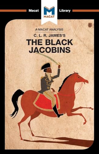 An Analysis of C.L.R. James's The Black Jacobins: The Black Jacobins (The Macat Library)