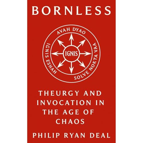 Bornless: Theurgy and Invocation in the Age of Chaos Audiolibro Por Philip Ryan Deal arte de portada