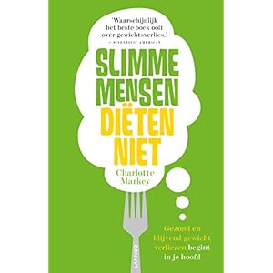 Slimme mensen diëten niet: gezond en blijvend gewicht verliezen begint in je hoofd