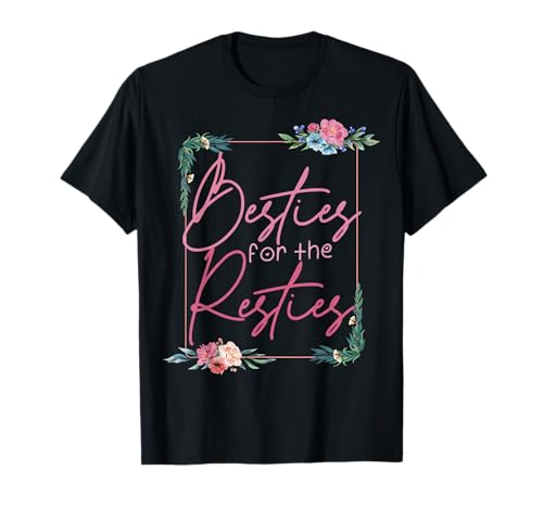 Besties For The Resties Friendship Bestie Best Friend T-Shirt
