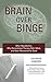 Brain over Binge: Why I Was Bulimic, Why Conventional Therapy Didn't Work, and How I Recovered for Good