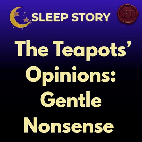The Afternoon the Teapots Had Opinions | A Gentle Nonsense Sleep Story