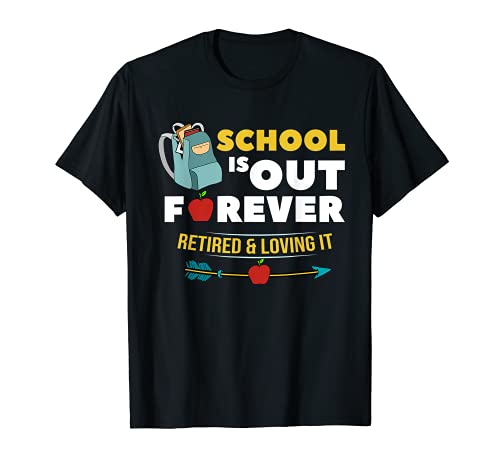 School Is Out Forever Retired And Loving It Teacher Tshirt Maglietta