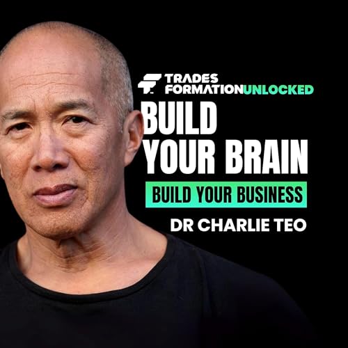 『Build Your Brain, Build Your Business | Dr. Charlie Teo on Resilience, Mental Health and Performance』のカバーアート