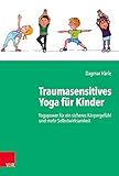 Traumasensitives Yoga für Kinder: Yogapower für ein sicheres Körpergefühl und mehr Selbstwirksamkeit - Grundlagenbuch inkl. Kartenset