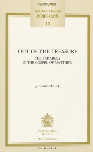 Out of the Treasure: The Parables in the Gospel of Matthew (Louvain Theological & Pastoral Monographs Book 10)