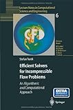 Efficient Solvers for Incompressible Flow Problems: An Algorithmic and Computational Approach (Lecture Notes in Computational Science and Engineering)