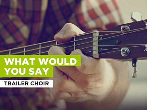  What Would You Say al estilo de Trailer Choir