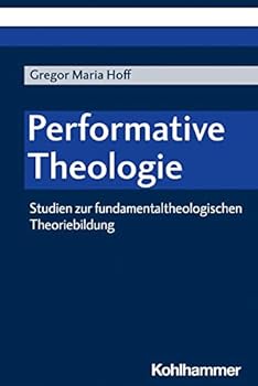 Performative Theologie: Studien zur fundamentaltheologischen Theoriebildung
