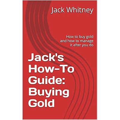 Jack's How-To Guide: Buying Gold: How to buy gold and how to manage it after you do