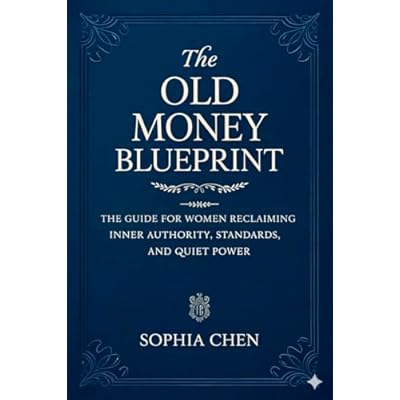 The Old Money Blueprint: The Guide for Women Reclaiming Inner Authority, Standards, and Quiet Power