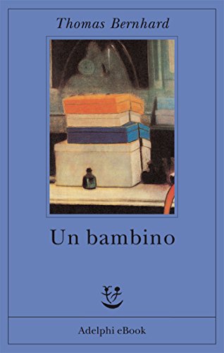 Un bambino (Opere di Thomas Bernhard Vol. 11)