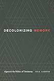 Decolonizing Memory: Algeria and the Politics of Testimony