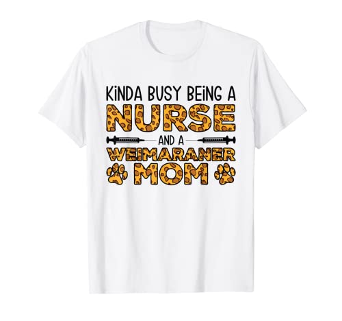 Ocupado ser enfermera perro madre - Weim Weimaraner mamá Camiseta