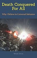 Death Conquered For All: Why I Believe in Universal Salvation 1549923846 Book Cover
