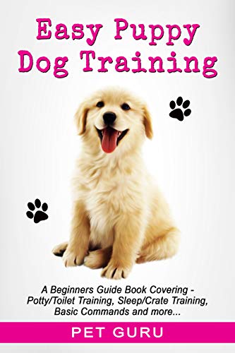 Easy Puppy Dog Training: Beginners guide book for - Positive, Potty or Toilet Training, Sleep and Crate Training, Walking, Pulling, Easy Peasy House Training (English Edition)