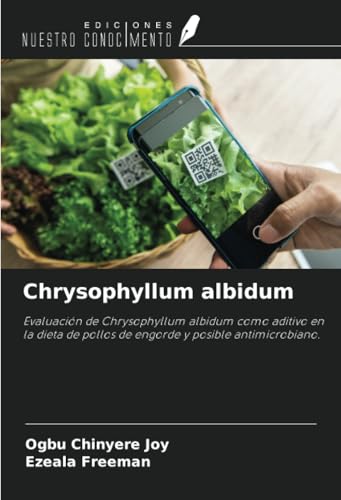 Chrysophyllum albidum: Evaluación de Chrysophyllum albidum como aditivo en la dieta de pollos de engorde y posible antimicrobiano.