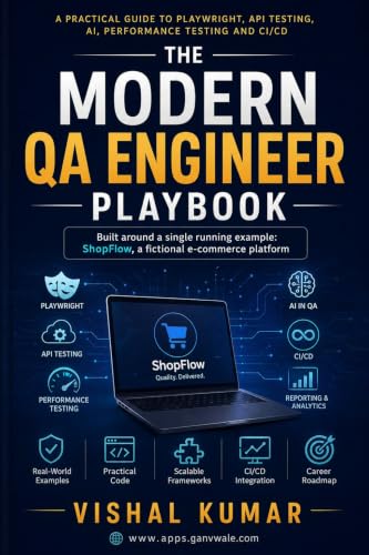 The Modern QA Engineer Playbook: A Practical Guide to Playwright, API Testing, AI, Performance Testing, and CI/CD