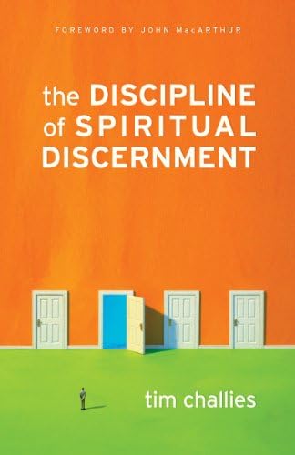 The Discipline of Spiritual Discernment (Foreword by John MacArthur) The Discipline of Spiritual Discernment (Foreword by John MacArthur)