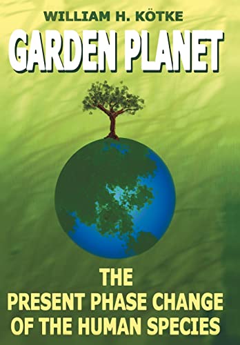 Garden Planet: The Present Phase Change of The Human Species
