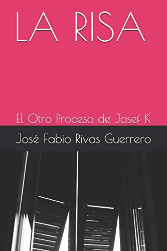 LA RISA: El Otro Proceso de Josef K (Spanish Edition)