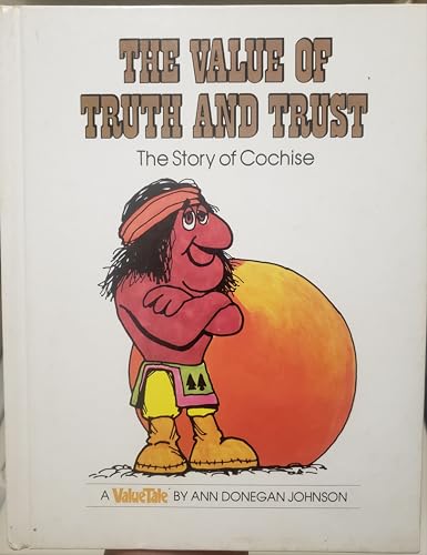The Value Of Truth And Trust: The Story Of Cochise