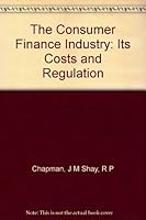 The Consumer Finance Industry: Its Costs and Regulation B002K52BVO Book Cover