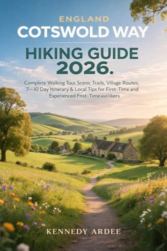 ENGLAND COTSWOLD WAY HIKING GUIDE 2026: Complete Walking Tour, Scenic Trails, Village Routes, 7–10 Day Itinerary & Local Tips for First-Time and Experienced Hikers (Looming Horizons 2025)