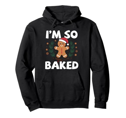 I'm So Baked Christmas Gingerbread Ma Funny Cookie Baking Pullover Hoodie