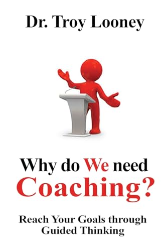 Why Do We Need Coaching?: Reaching your goals through guided thinking (The Coaching Series)