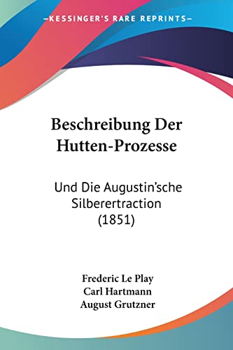 Beschreibung Der Hutten-Prozesse: Und Die Augustin'sche Silberertraction (1851) (German Edition)