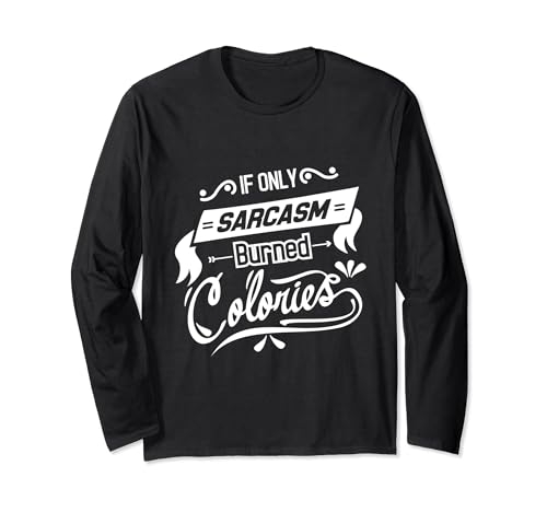 If only Sarcasm Burned Calories Funny Meme Citation Manche Longue