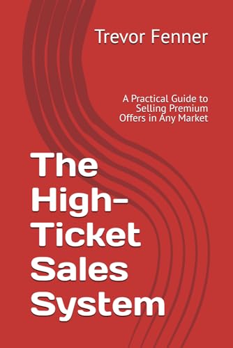 The High-Ticket Sales System: A Practical Guide to Selling Premium Offers in Any Market image 2