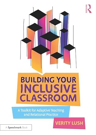 Building your inclusive classroom : a toolkit for adaptive teaching and relational practice /