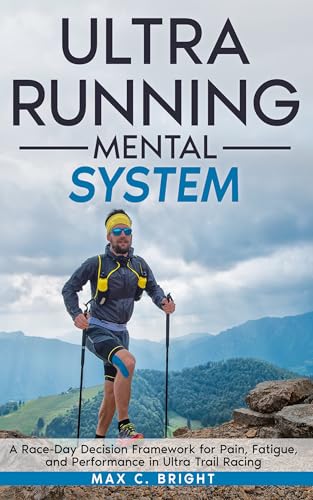 Ultra Running Mental System: A Race-Day Decision Framework for Pain, Fatigue, and Performance in Ultra Trail Racing (Mountain Mind Book 1)