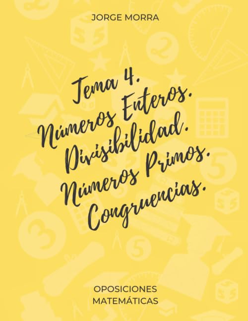 Tema 4. Números Enteros. Divisibilidad. Números Primos. Congruencias. (Oposiciones Matemáticas)