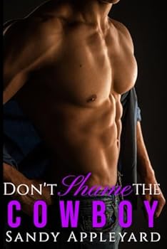 Don't Shame the Cowboy (A Small Town Steamy Western Romance Series)