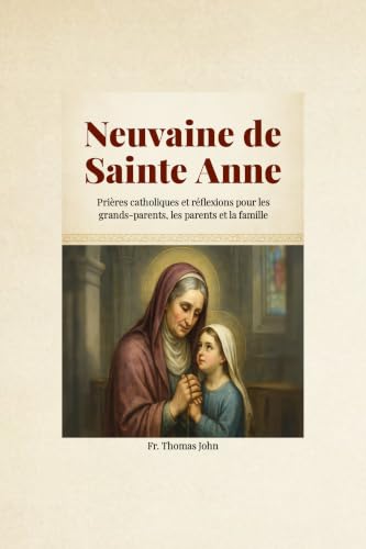 Neuvaine de Sainte Anne: Prières catholiques et réflexions pour les grands-parents, les parents et la famille