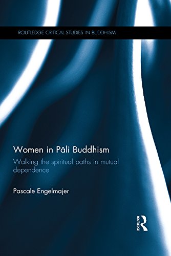 Women in Pāli Buddhism: Walking the Spiritual Paths in Mutual Dependence (Routledge Critical Studies in Buddhism)      1st Edition, Kindle Edition