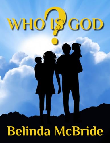 WHO IS GOD?: A Guide to Seeing God as He Really Is
